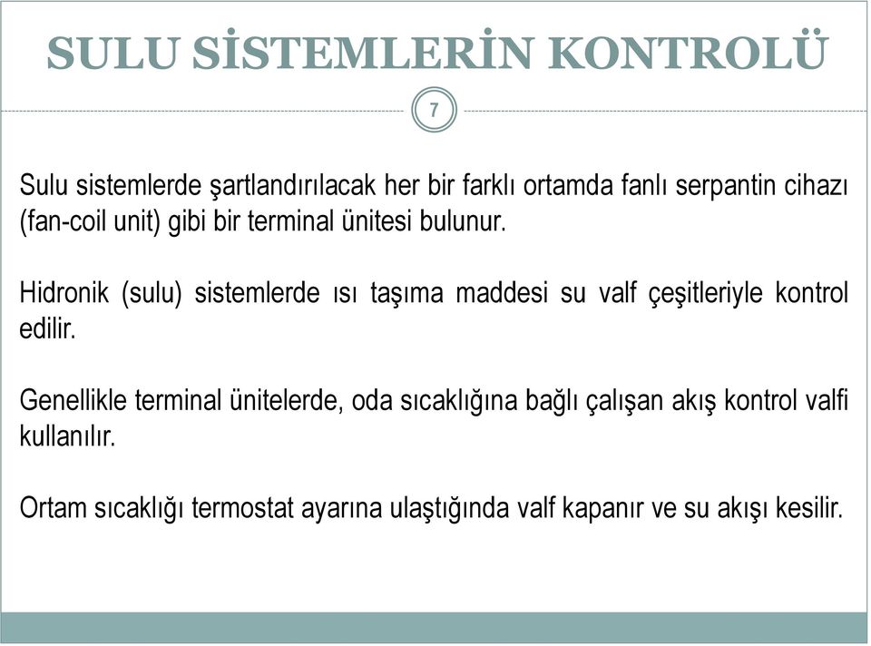 Hidronik (sulu) sistemlerde ısı taşıma maddesi su valf çeşitleriyle kontrol edilir.