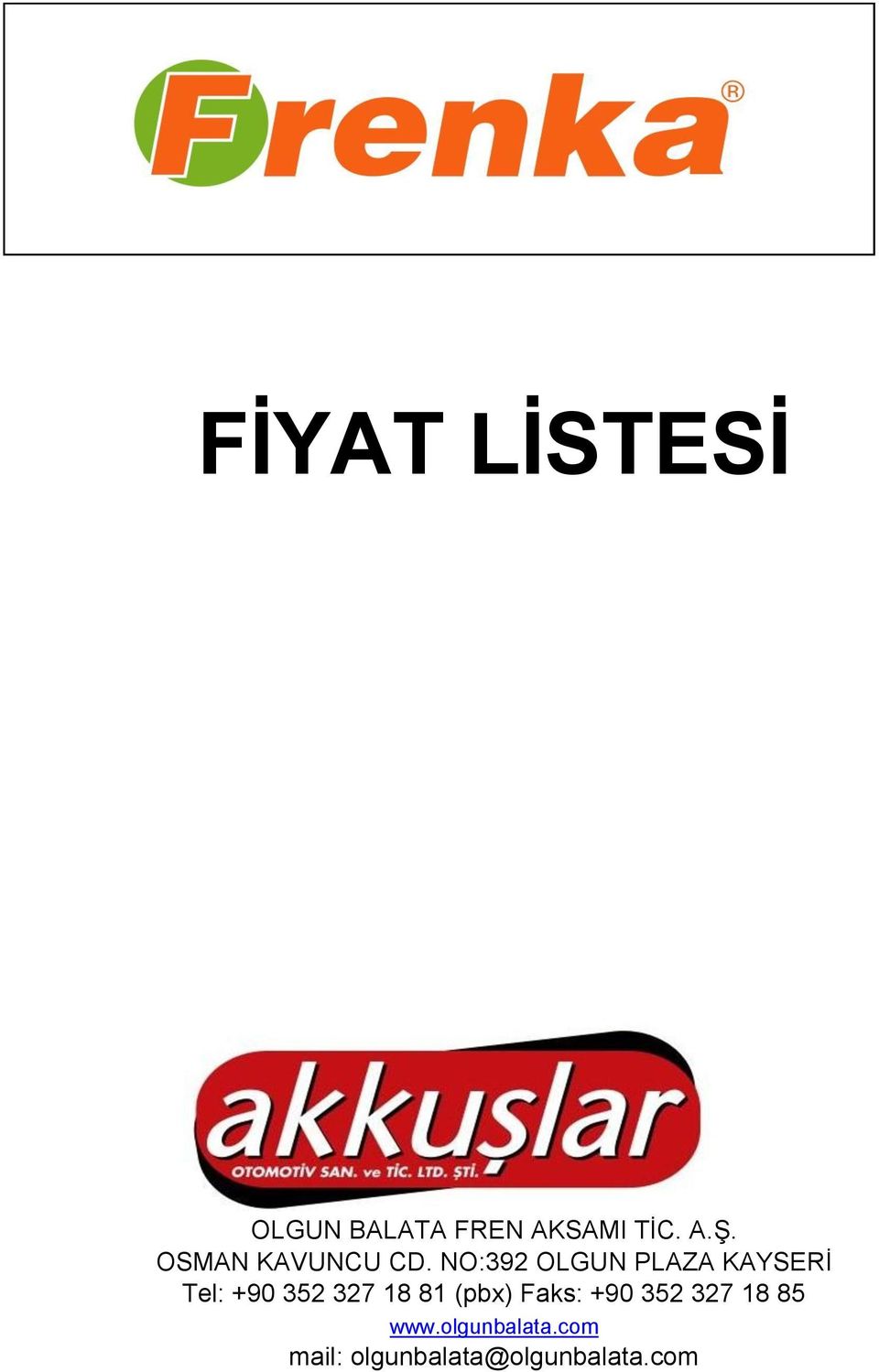 NO:392 OLGUN PLAZA KAYSERİ Tel: +90 352 327 18 81