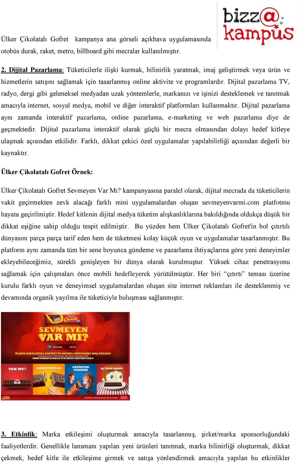 Dijital pazarlama TV, radyo, dergi gibi geleneksel medyadan uzak yöntemlerle, markanızı ve işinizi desteklemek ve tanıtmak amacıyla internet, sosyal medya, mobil ve diğer interaktif platformları