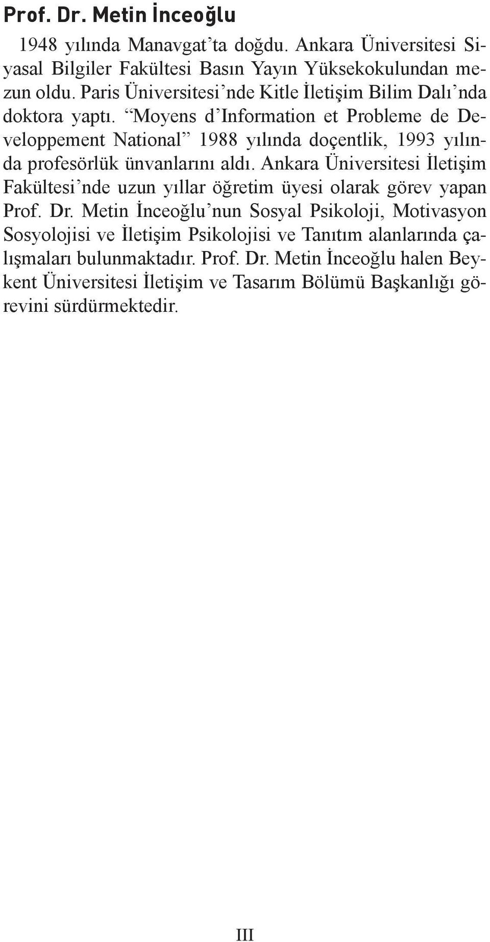 Moyens d Information et Probleme de Developpement National 1988 yılında doçentlik, 1993 yılında profesörlük ünvanlarını aldı.