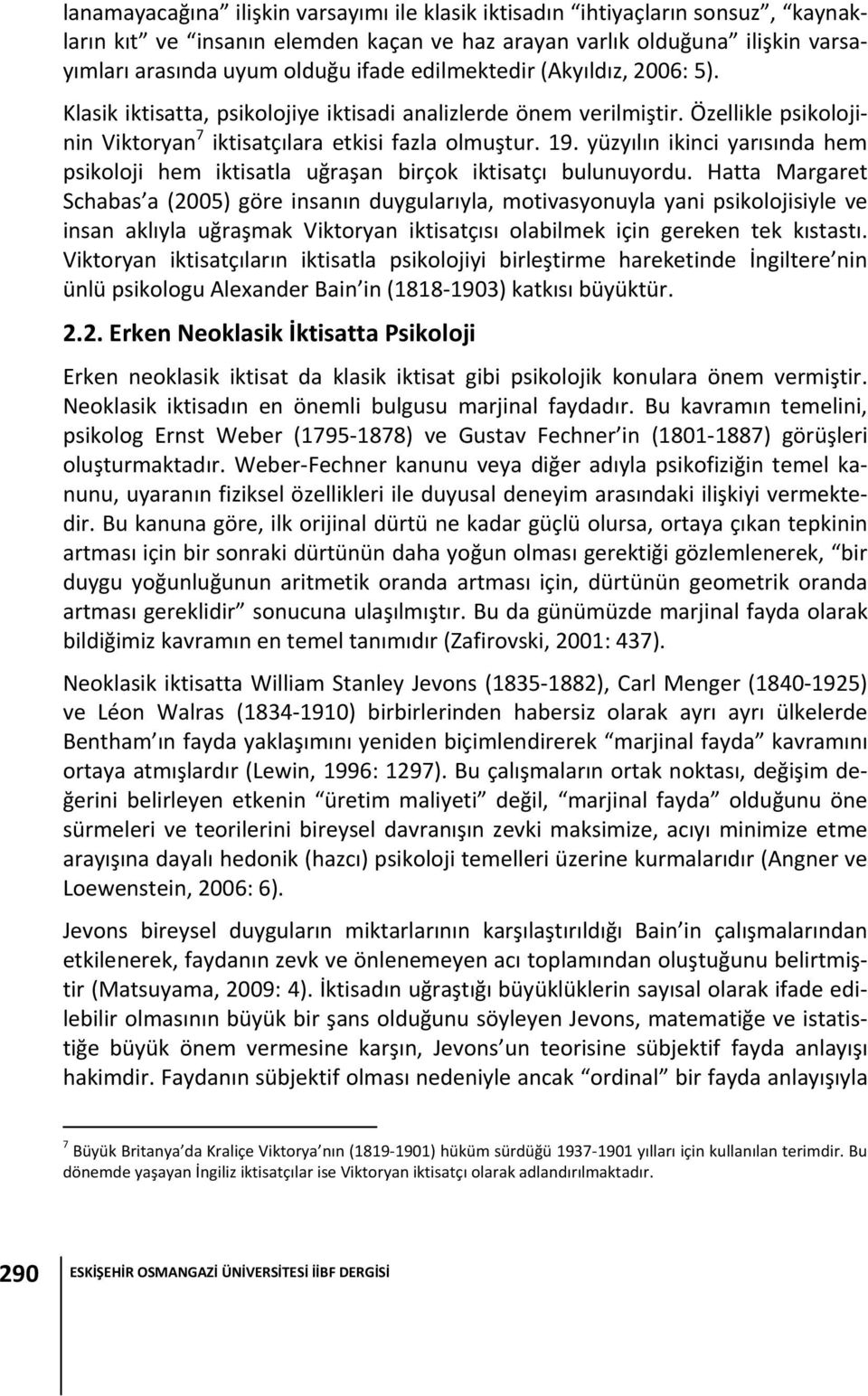 yüzyılın ikinci yarısında hem psikoloji hem iktisatla uğraşan birçok iktisatçı bulunuyordu.