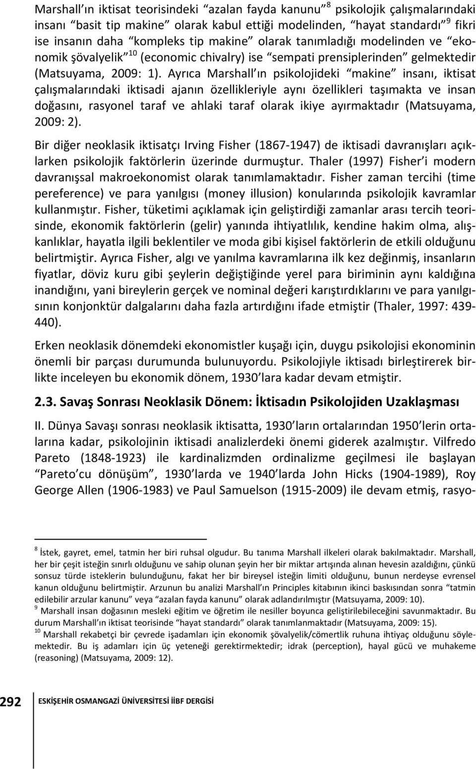 Ayrıca Marshall ın psikolojideki makine insanı, iktisat çalışmalarındaki iktisadi ajanın özellikleriyle aynı özellikleri taşımakta ve insan doğasını, rasyonel taraf ve ahlaki taraf olarak ikiye