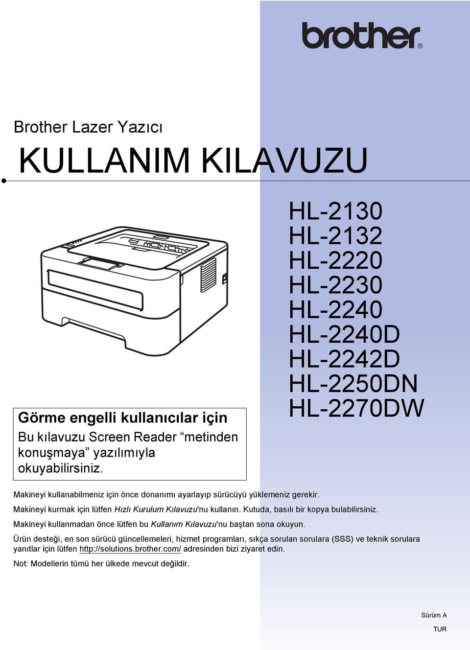 Makineyi kurmak için lütfen Hızlı Kurulum Kılavuzu'nu kullanın. Kutuda, basılı bir kopya bulabilirsiniz. Makineyi kullanmadan önce lütfen bu Kullanım Kılavuzu'nu baştan sona okuyun.