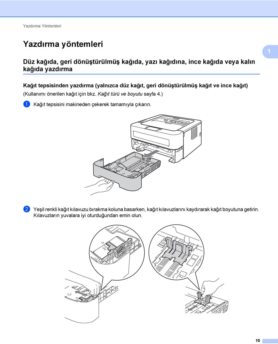 için bkz. Kağıt türü ve boyutu sayfa 4.) a Kağıt tepsisini makineden çekerek tamamıyla çıkarın.