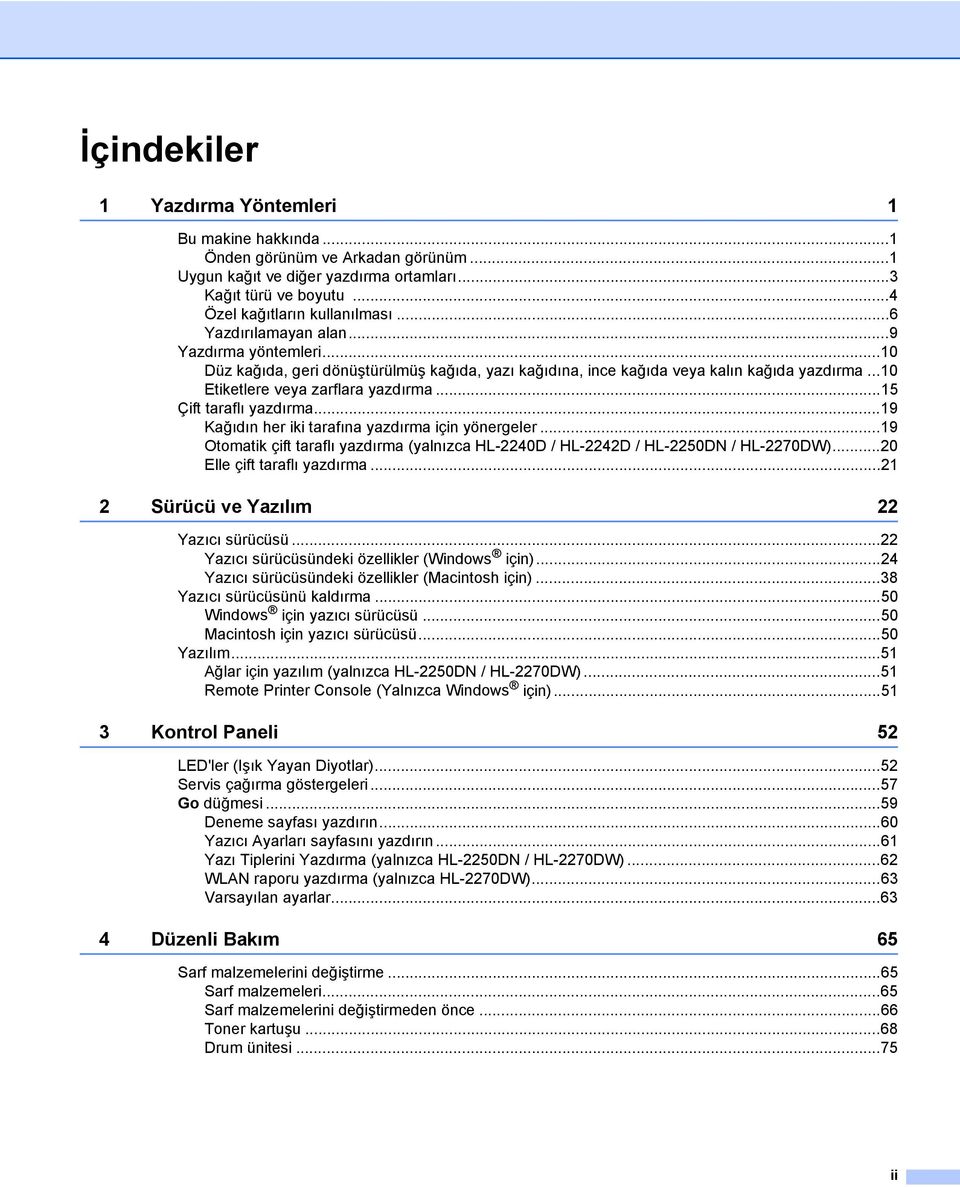 ..15 Çift taraflı yazdırma...19 Kağıdın her iki tarafına yazdırma için yönergeler...19 Otomatik çift taraflı yazdırma (yalnızca HL-2240D / HL-2242D / HL-2250DN / HL-2270DW).