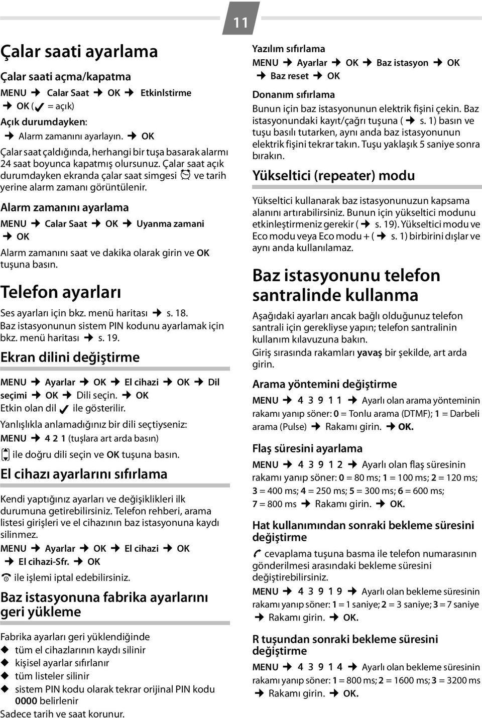 Alarm zamanını ayarlama MENU Calar Saat OK Uyanma zamani OK Alarm zamanını saat ve dakika olarak girin ve OK tuşuna basın. Telefon ayarları Ses ayarları için bkz. menü haritası s. 18.