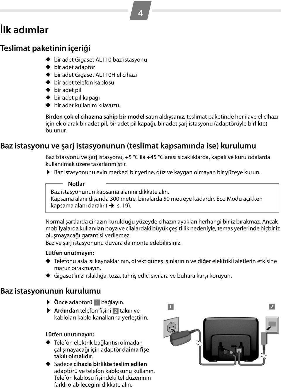 Birden çok el cihazına sahip bir model satın aldıysanız, teslimat paketinde her ilave el cihazı için ek olarak bir adet pil, bir adet pil kapağı, bir adet şarj istasyonu (adaptörüyle birlikte)