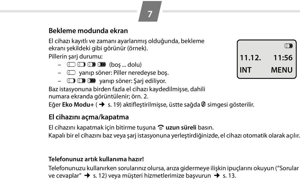 19) aktifleştirilmişse, üstte sağda ½ simgesi gösterilir. V 11.12. 11:56 INT MENU El cihazını açma/kapatma El cihazını kapatmak için bitirme tuşuna a uzun süreli basın.