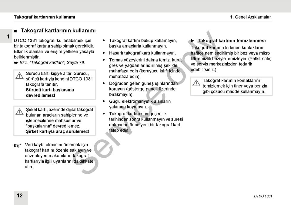 Sürücü kartı başkasına devredilemez! Şirket kartı, üzerinde dijital takograf bulunan araçların sahiplerine ve işletmecilerine mahsustur ve "başkalarına" devredilemez. Şirket kartıyla araç sürülemez!