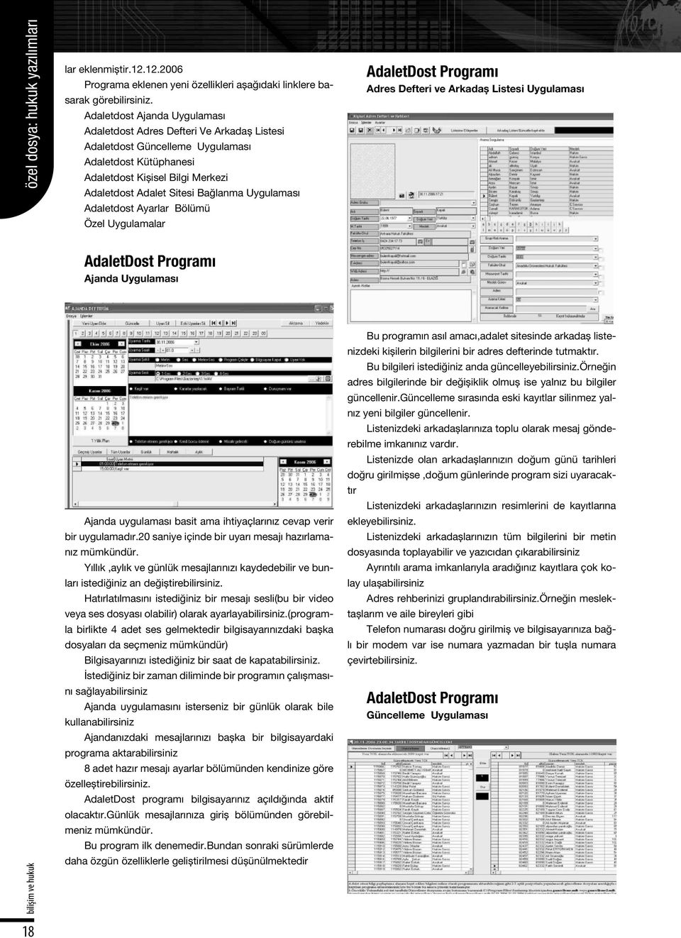 Uygulaması Adaletdost Ayarlar Bölümü Özel Uygulamalar AdaletDost Programı Adres Defteri ve Arkadaș Listesi Uygulaması AdaletDost Programı Ajanda Uygulaması 18 Ajanda uygulaması basit ama