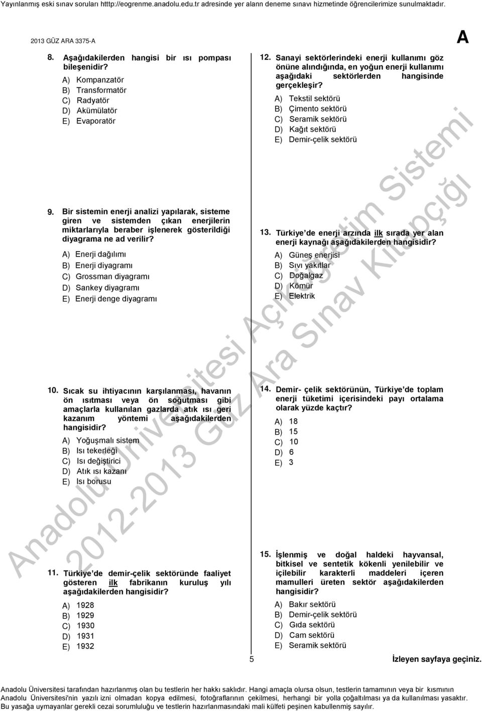 A) Enerji dağılımı B) Enerji diyagramı C) Grossman diyagramı D) Sankey diyagramı E) Enerji denge diyagramı 10.