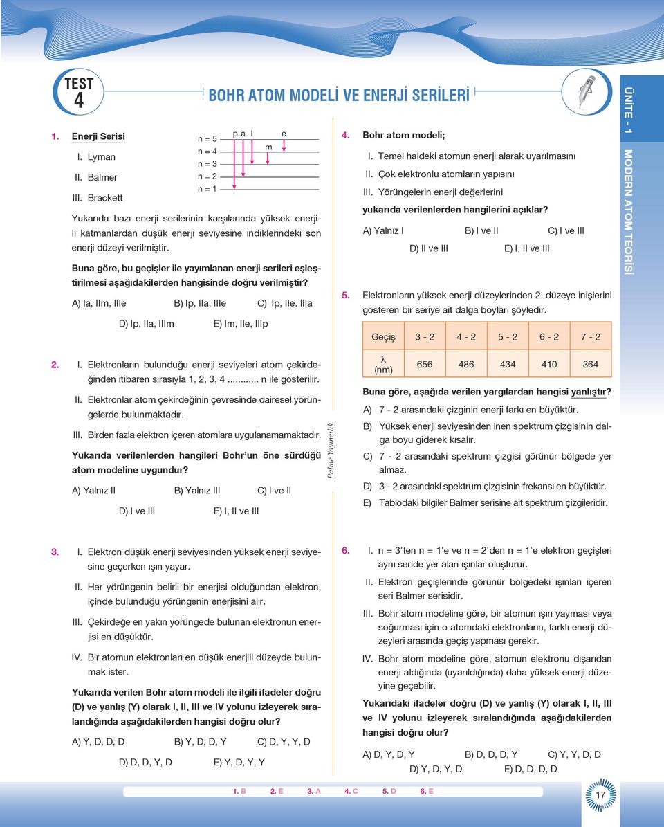 Buna göre, bu geçişler ile yayımlanan enerji serileri eşleştirilmesi aşağıdakilerden hangisinde doğru verilmiştir? A) Ia, IIm, IIIe B) Ip, IIa, IIIe C) Ip, IIe.