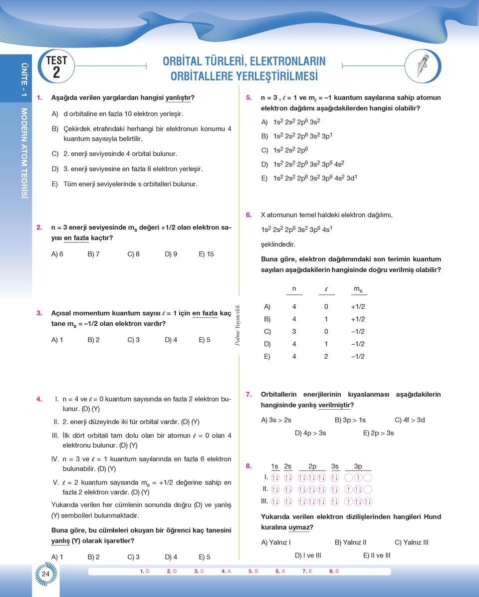 ORBİTAL TÜRLERİ, ELEKTRONLARIN ORBİTALLERE YERLEŞTİRİLMESİ 5. n = 3, l = 1 ve m l = 1 kuantum sayılarına sahip atomun elektron dağılımı aşağıdakilerden hangisi olabilir?