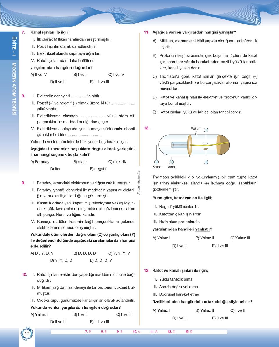 .. yükü vardır. III. Elektriklenme olayında... yüklü atom altı A) Millikan, atomun elektrikli yapıda olduğunu ileri süren ilk kişidir.