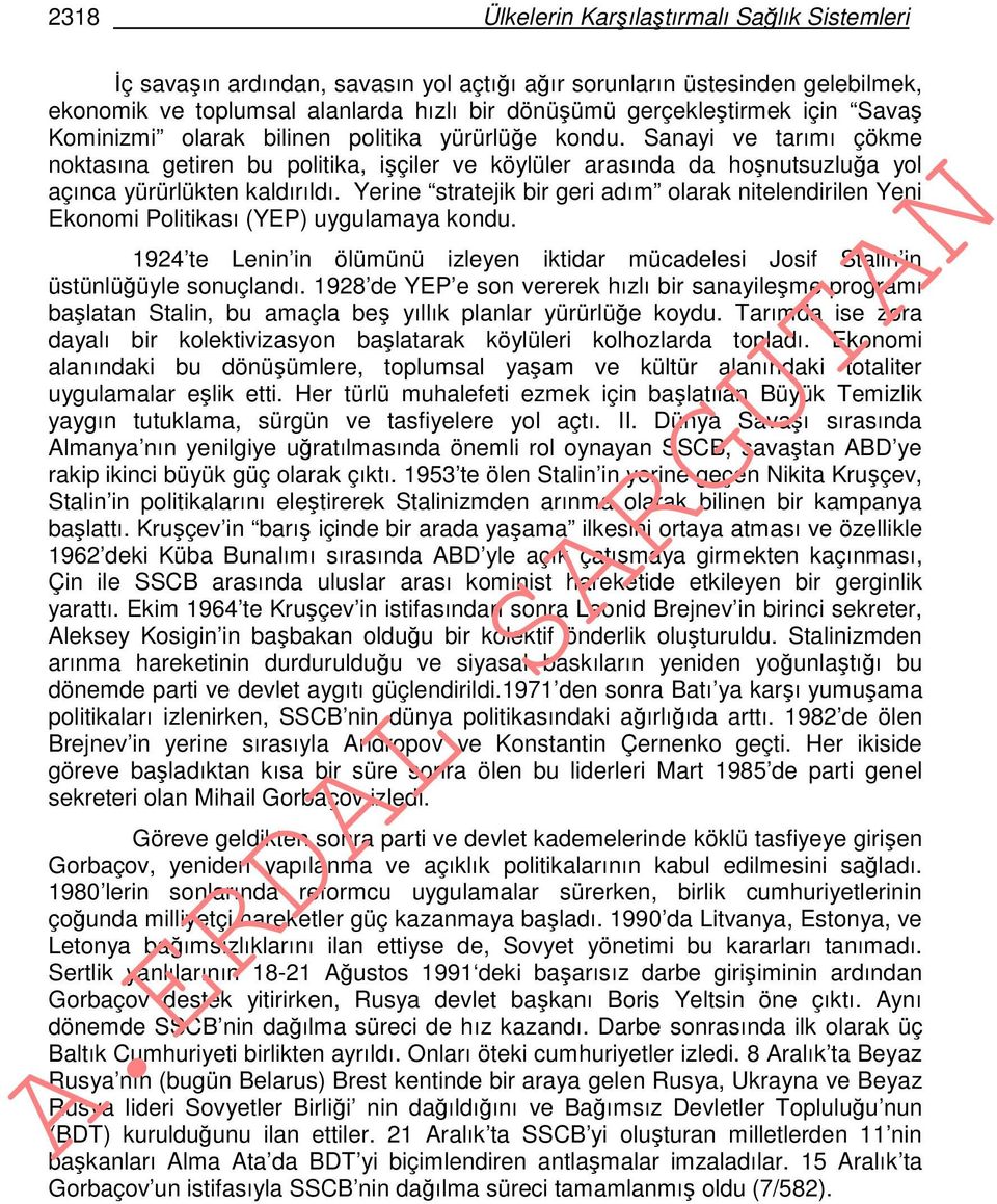 Yerine stratejik bir geri adım olarak nitelendirilen Yeni Ekonomi Politikası (YEP) uygulamaya kondu. 1924 te Lenin in ölümünü izleyen iktidar mücadelesi Josif Stalin in üstünlüğüyle sonuçlandı.