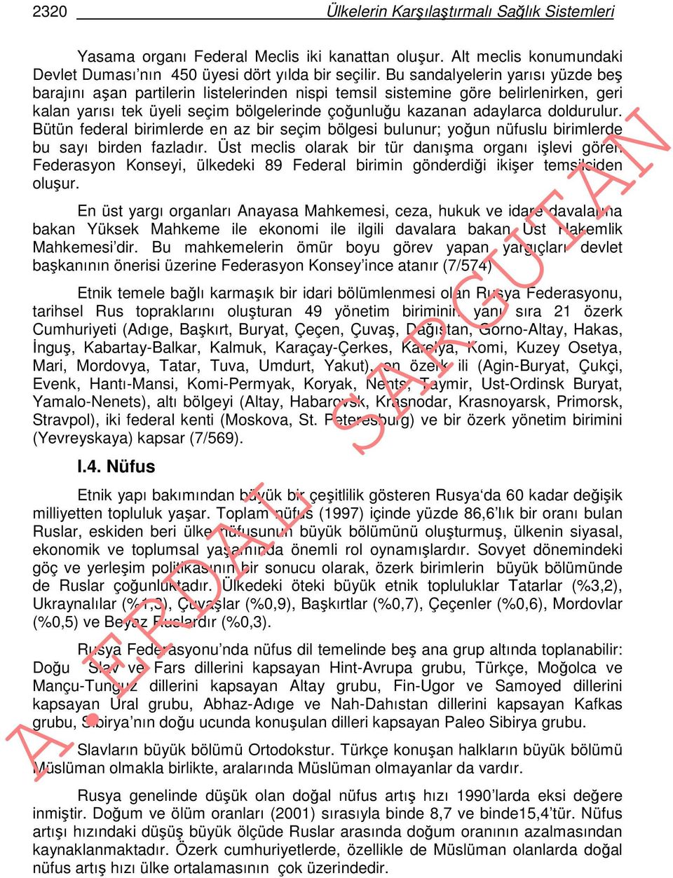 doldurulur. Bütün federal birimlerde en az bir seçim bölgesi bulunur; yoğun nüfuslu birimlerde bu sayı birden fazladır.