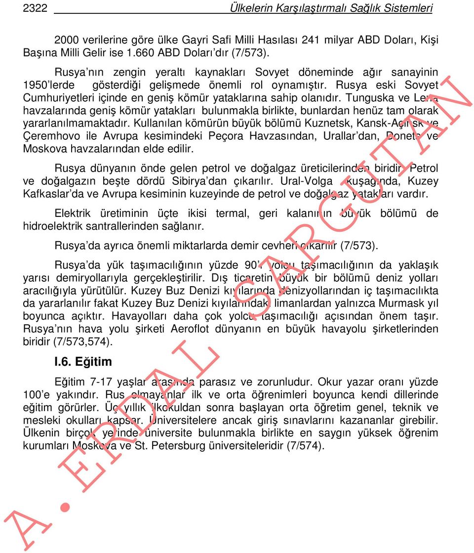 Rusya eski Sovyet Cumhuriyetleri içinde en geniş kömür yataklarına sahip olanıdır.