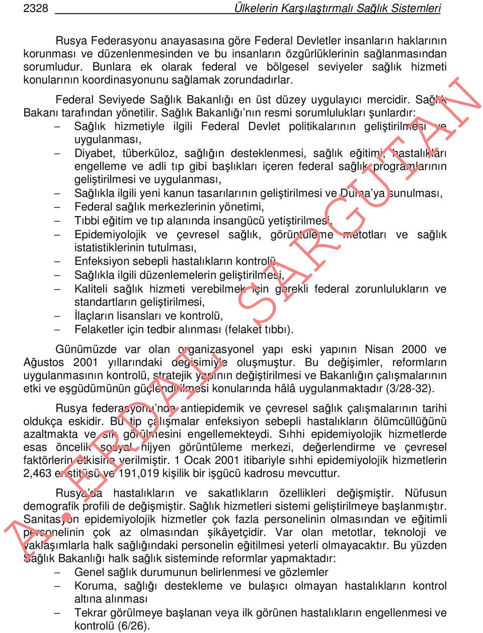 Federal Seviyede Sağlık Bakanlığı en üst düzey uygulayıcı mercidir. Sağlık Bakanı tarafından yönetilir.