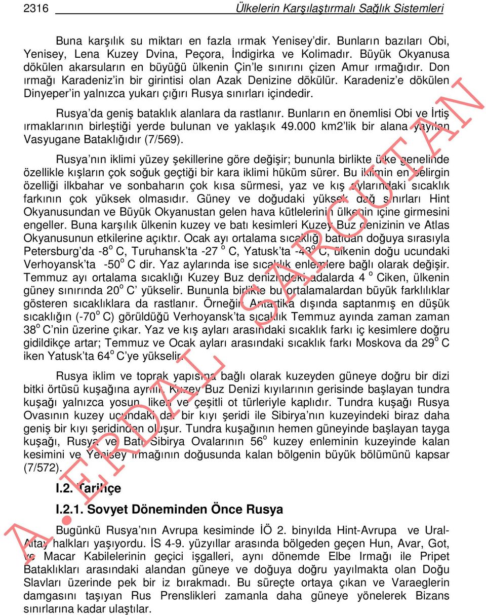 Karadeniz e dökülen Dinyeper in yalnızca yukarı çığırı Rusya sınırları içindedir. Rusya da geniş bataklık alanlara da rastlanır.