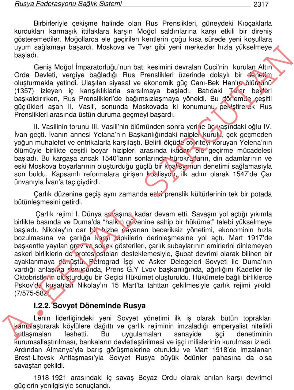 Geniş Moğol İmparatorluğu nun batı kesimini devralan Cuci nin kurulan Altın Orda Devleti, vergiye bağladığı Rus Prenslikleri üzerinde dolaylı bir denetim oluşturmakla yetindi.