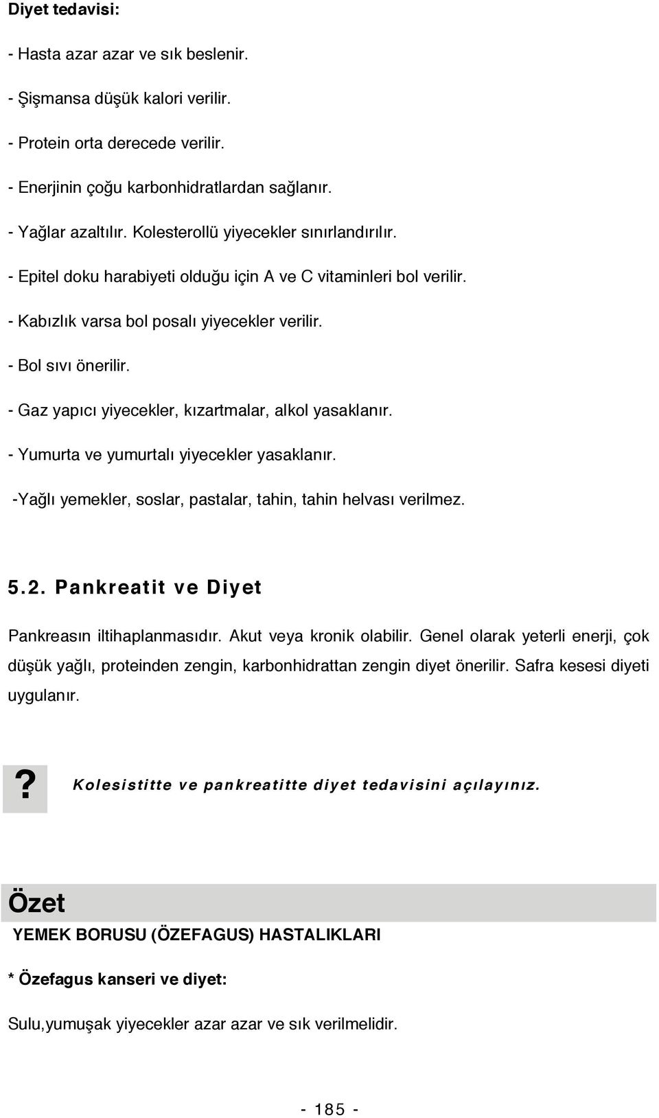 - Gaz yapıcı yiyecekler, kızartmalar, alkol yasaklanır. - Yumurta ve yumurtalı yiyecekler yasaklanır. -Yağlı yemekler, soslar, pastalar, tahin, tahin helvası verilmez. 5.2.