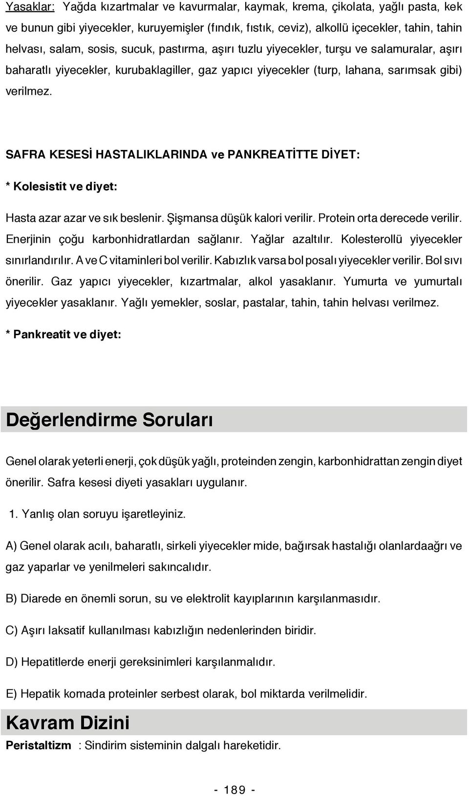 SAFRA KESESİ HASTALIKLARINDA ve PANKREATİTTE DİYET: * Kolesistit ve diyet: Hasta azar azar ve sık beslenir. Şişmansa düşük kalori verilir. Protein orta derecede verilir.