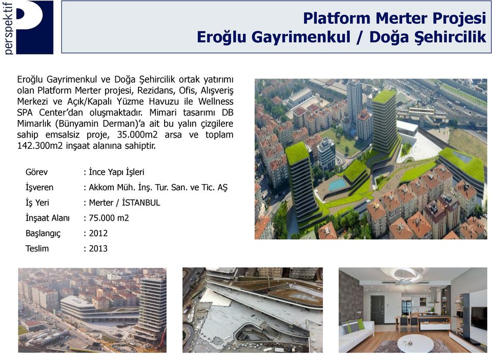 Mimari tasarımı DB Mimarlık (Bünyamin Derman) a ait bu yalın çizgilere sahip emsalsiz proje, 35.000m2 arsa ve toplam 142.