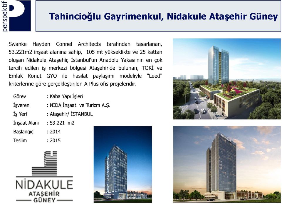 iş merkezi bölgesi Ataşehir'de bulunan, TOKİ ve Emlak Konut GYO ile hasılat paylaşımı modeliyle "Leed" kriterlerine göre gerçekleştirilen