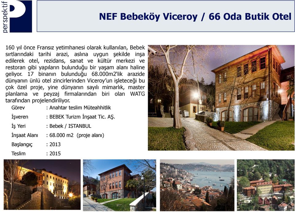 000m2 lik arazide dünyanın ünlü otel zincirlerinden Viceroy un işleteceği bu çok özel proje, yine dünyanın sayılı mimarlık, master planlama ve peyzaj firmalarından biri