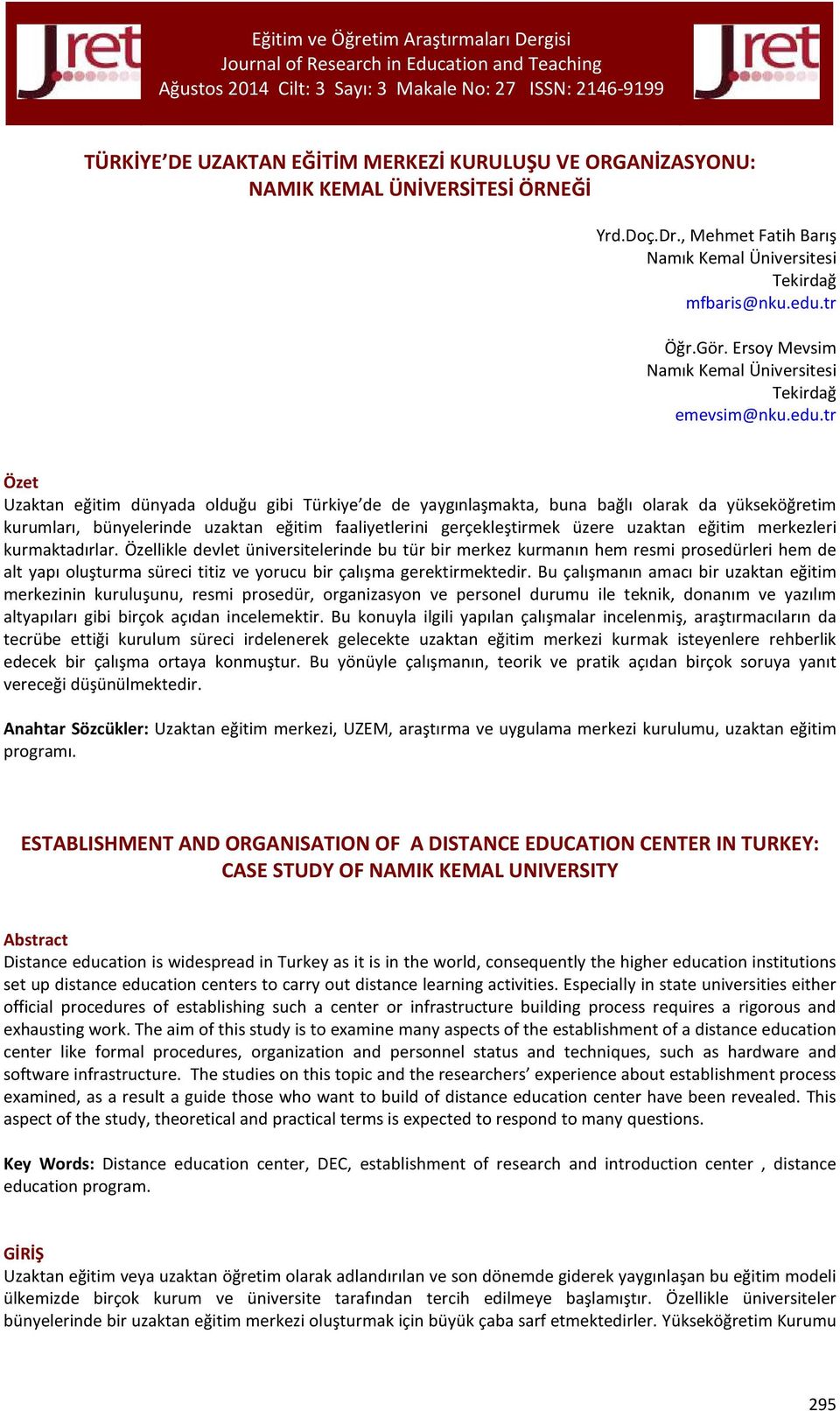 tr Özet Uzaktan eğitim dünyada olduğu gibi Türkiye de de yaygınlaşmakta, buna bağlı olarak da yükseköğretim kurumları, bünyelerinde uzaktan eğitim faaliyetlerini gerçekleştirmek üzere uzaktan eğitim