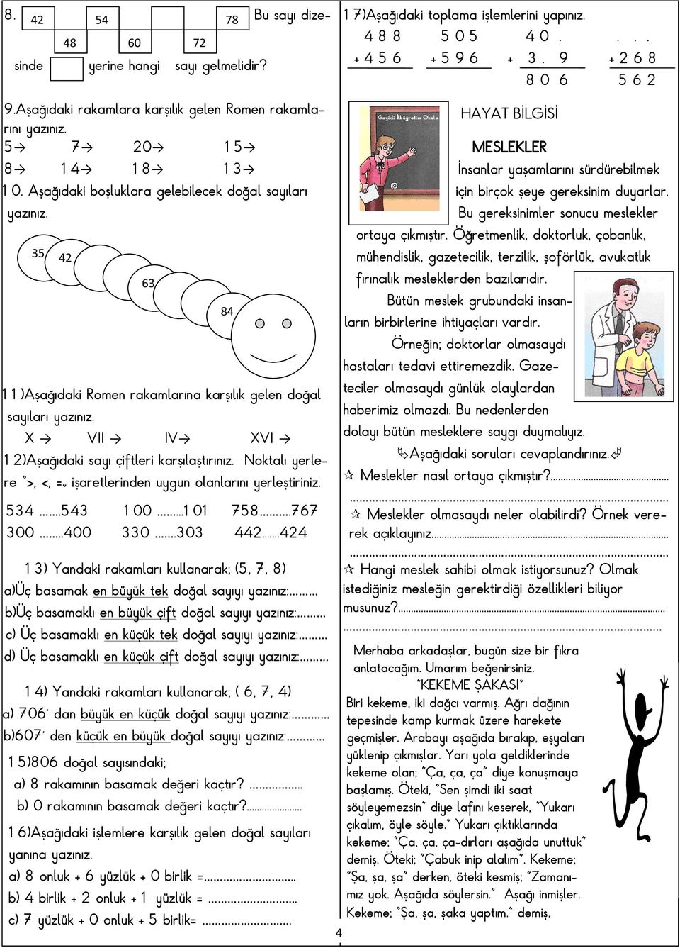 Noktalı yerlere >, <, = işaretlerinden uygun olanlarını yerleştiriniz. 534.543 100...101 758.767 300..400 330.303 442.