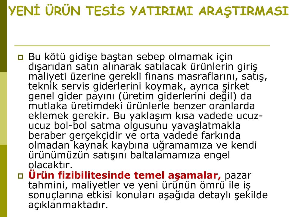 Bu yaklaşım kısa vadede ucuzucuz bol-bol satma olgusunu yavaşlatmakla beraber gerçekçidir ve orta vadede farkında olmadan kaynak kaybına uğramamıza ve kendi ürünümüzün