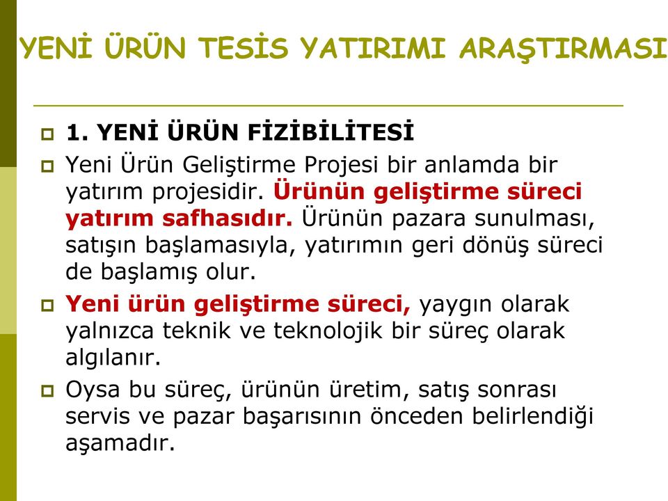 Ürünün pazara sunulması, satışın başlamasıyla, yatırımın geri dönüş süreci de başlamış olur.