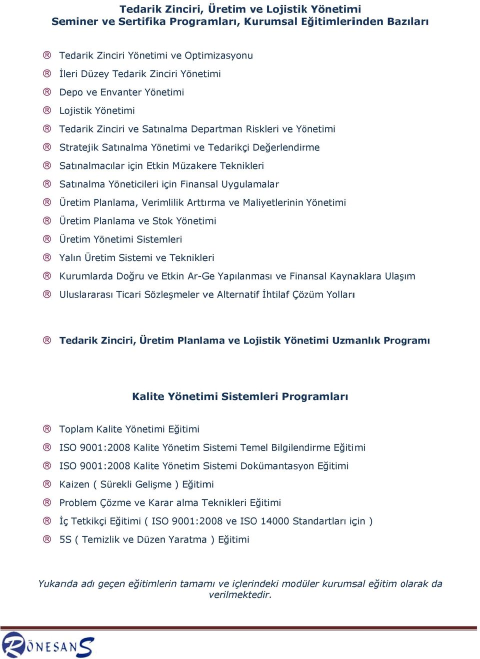 Teknikleri Satınalma Yöneticileri için Finansal Uygulamalar Üretim Planlama, Verimlilik Arttırma ve Maliyetlerinin Yönetimi Üretim Planlama ve Stok Yönetimi Üretim Yönetimi Sistemleri Yalın Üretim