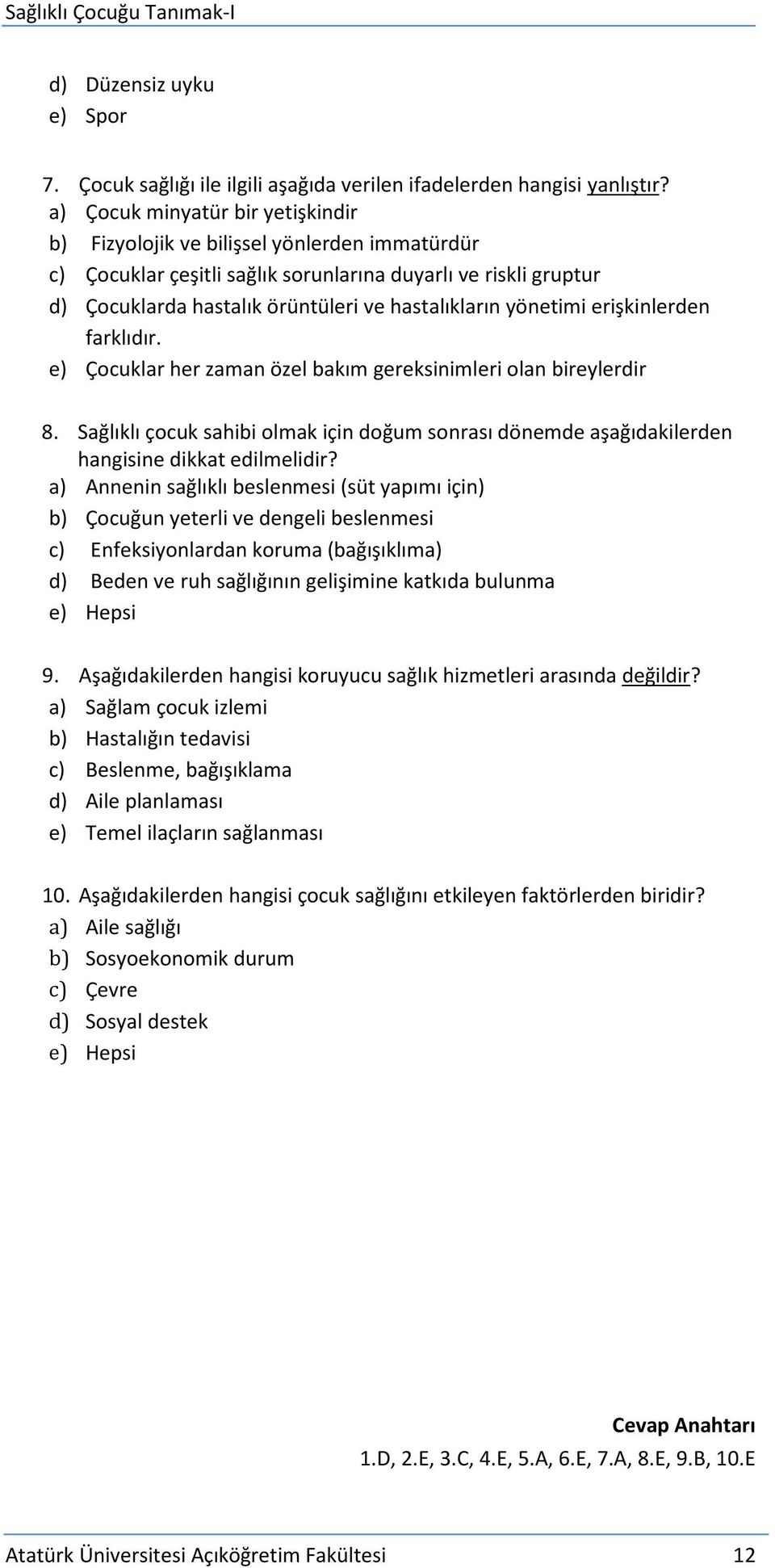 yönetimi erişkinlerden farklıdır. e) Çocuklar her zaman özel bakım gereksinimleri olan bireylerdir 8.