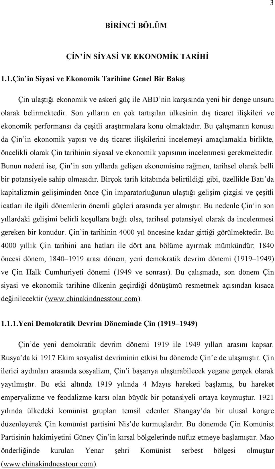 Son yılların en çok tartışılan ülkesinin dış ticaret ilişkileri ve ekonomik performansı da çeşitli araştırmalara konu olmaktadır.