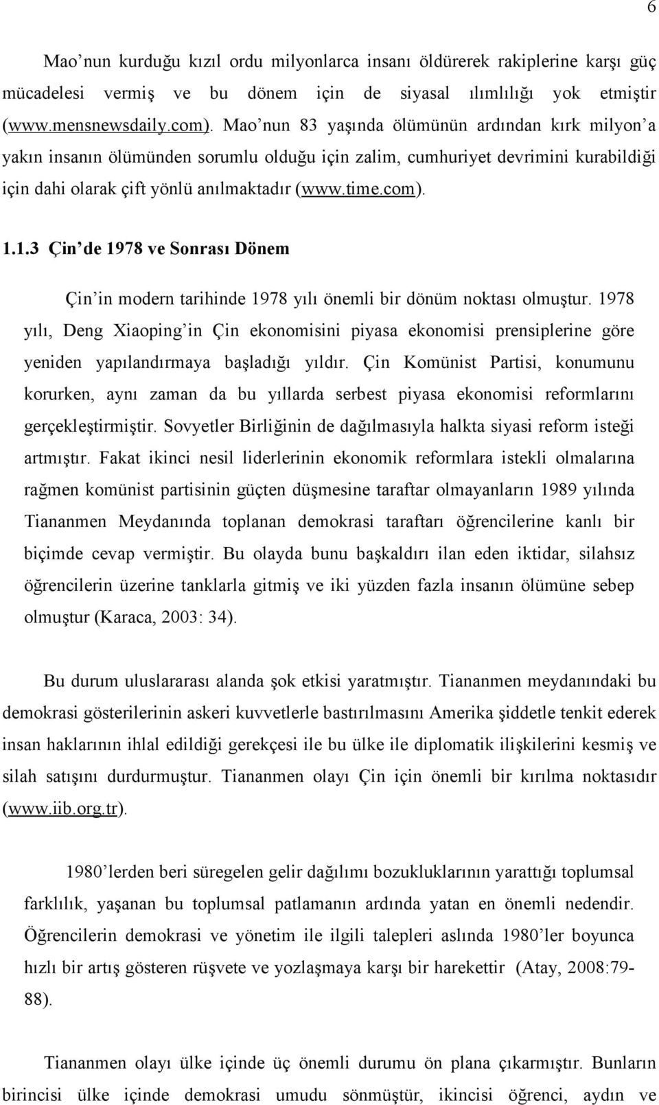 1.3 Çin de 1978 ve Sonrası Dönem Çin in modern tarihinde 1978 yılı önemli bir dönüm noktası olmuştur.