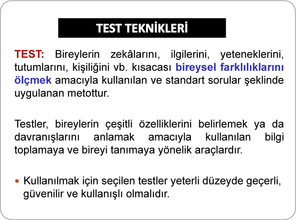 Testler, bireylerin çeşitli özelliklerini belirlemek ya da davranışlarını anlamak amacıyla kullanılan bilgi