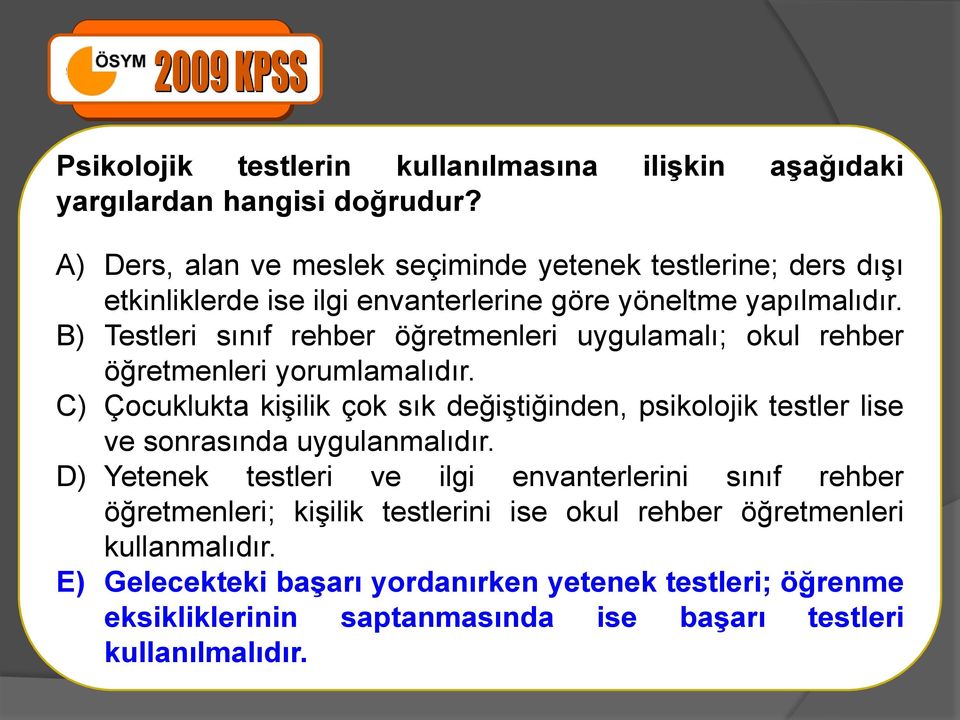 B) Testleri sınıf rehber öğretmenleri uygulamalı; okul rehber öğretmenleri yorumlamalıdır.