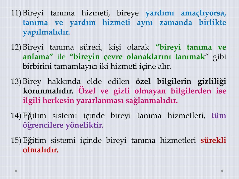 içine alır. 13) Birey hakkında elde edilen özel bilgilerin gizliliği korunmalıdır.