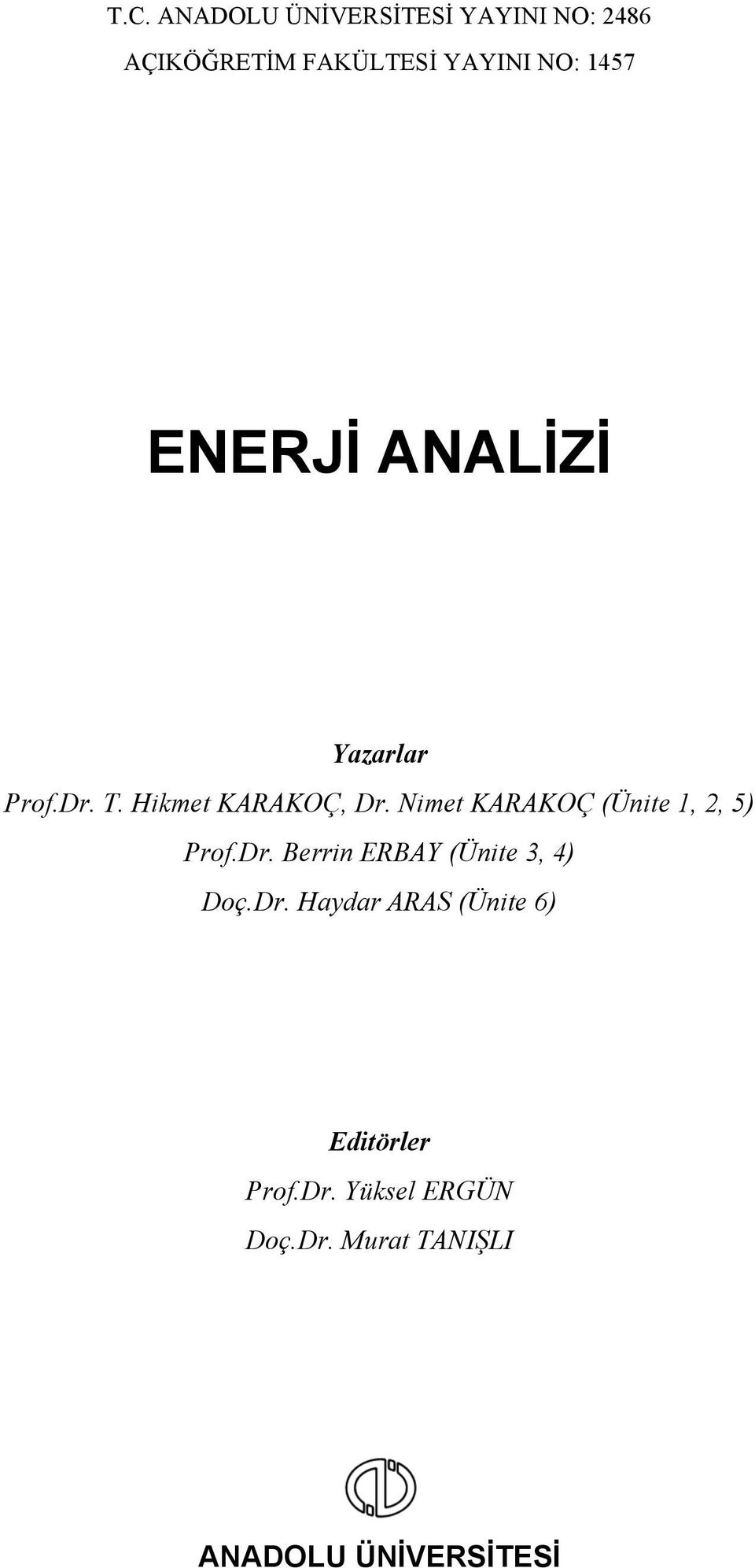 Nimet KARAKOÇ (Ünite 1, 2, 5) Prof.Dr. Berrin ERBAY (Ünite 3, 4) Doç.Dr. Haydar ARAS (Ünite 6) Editörler Prof.