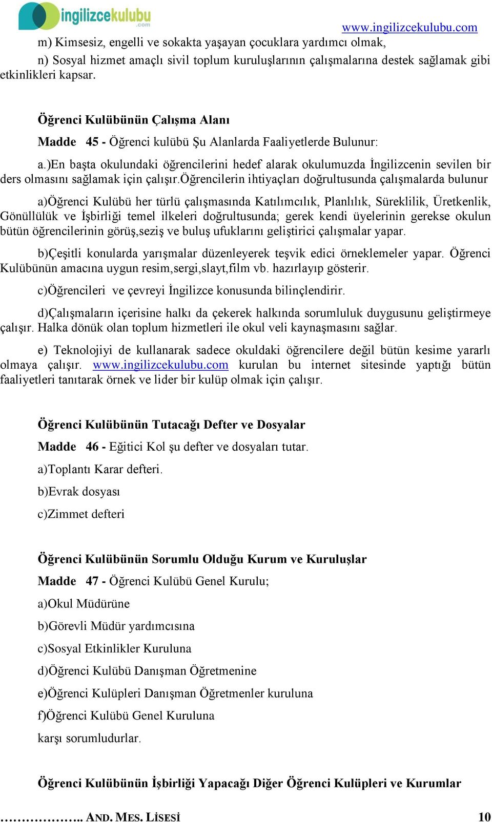 )en başta okulundaki öğrencilerini hedef alarak okulumuzda İngilizcenin sevilen bir ders olmasını sağlamak için çalışır.