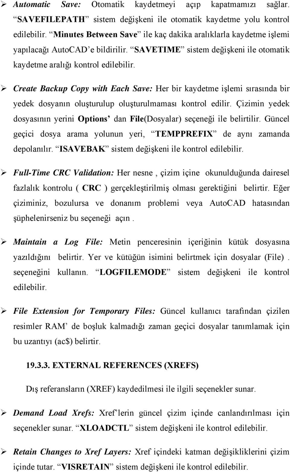 Create Backup Copy with Each Save: Her bir kaydetme işlemi sırasında bir yedek dosyanın oluşturulup oluşturulmaması kontrol edilir.