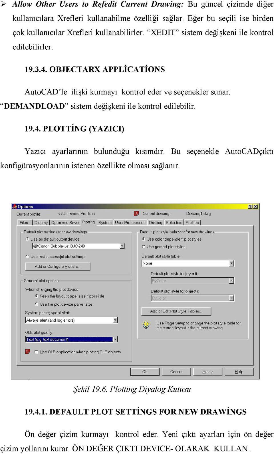 OBJECTARX APPLİCATİONS AutoCAD le ilişki kurmayı kontrol eder ve seçenekler sunar. DEMANDLOAD sistem değişkeni ile kontrol edilebilir. 19.4.