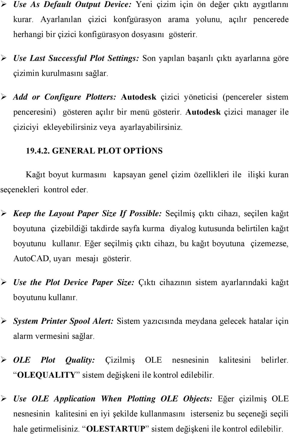 Add or Configure Plotters: Autodesk çizici yöneticisi (pencereler sistem penceresini) gösteren açılır bir menü gösterir. Autodesk çizici manager ile çiziciyi ekleyebilirsiniz veya ayarlayabilirsiniz.