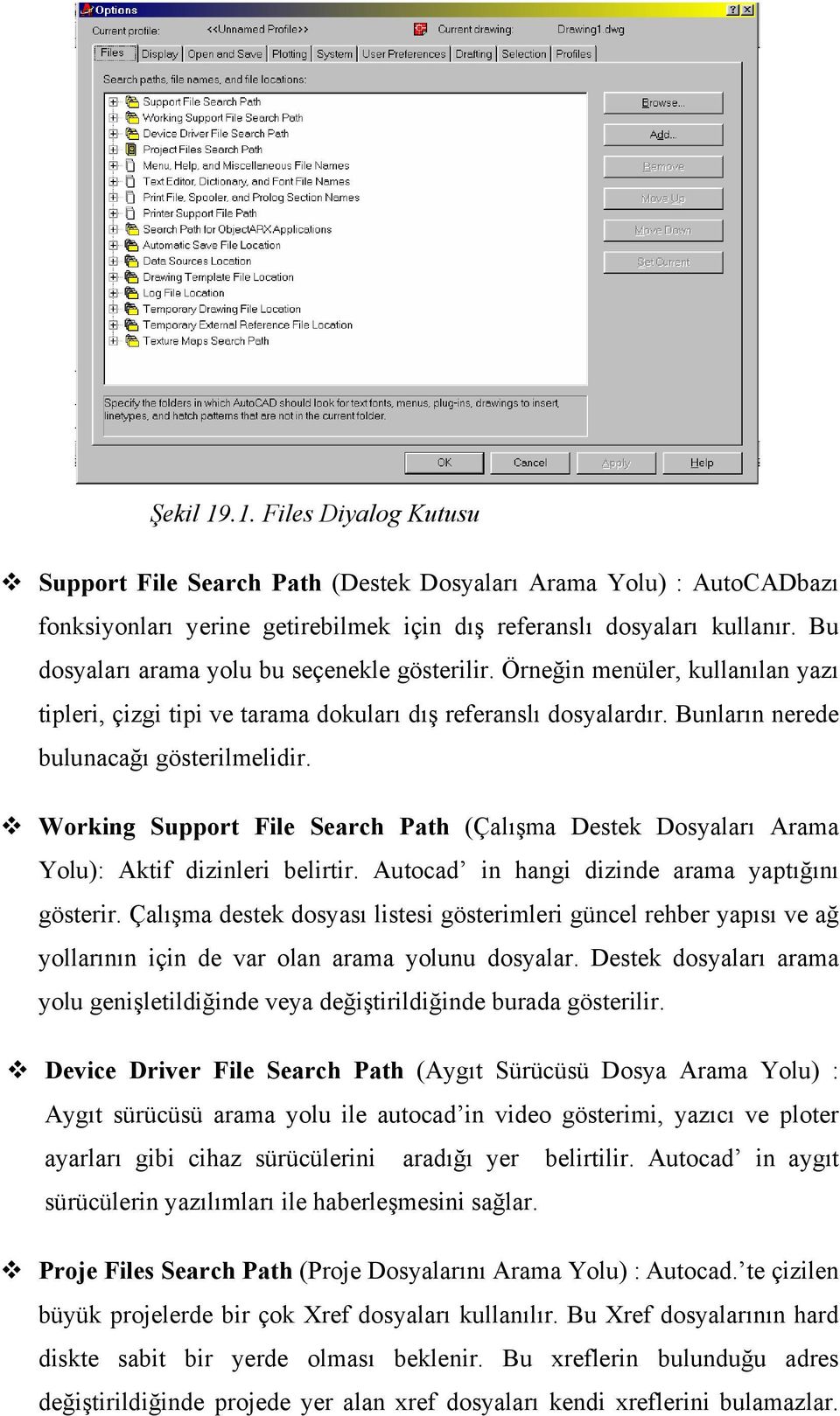 Working Support File Search Path (Çalışma Destek Dosyaları Arama Yolu): Aktif dizinleri belirtir. Autocad in hangi dizinde arama yaptığını gösterir.