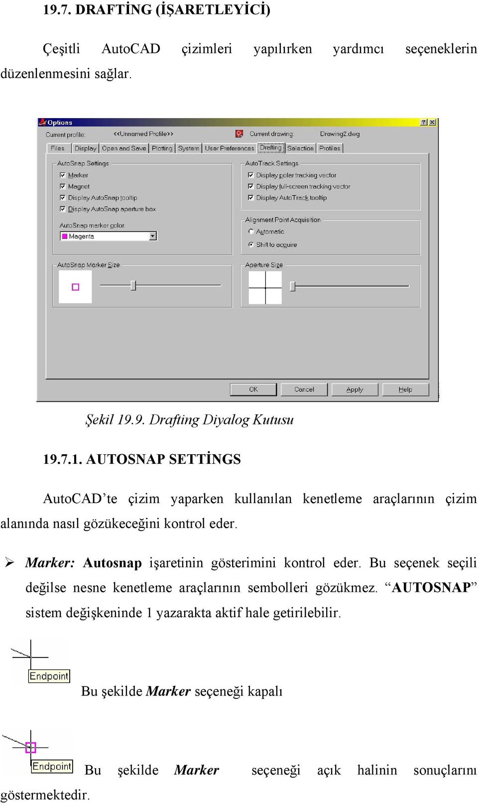 Marker: Autosnap işaretinin gösterimini kontrol eder. Bu seçenek seçili değilse nesne kenetleme araçlarının sembolleri gözükmez.