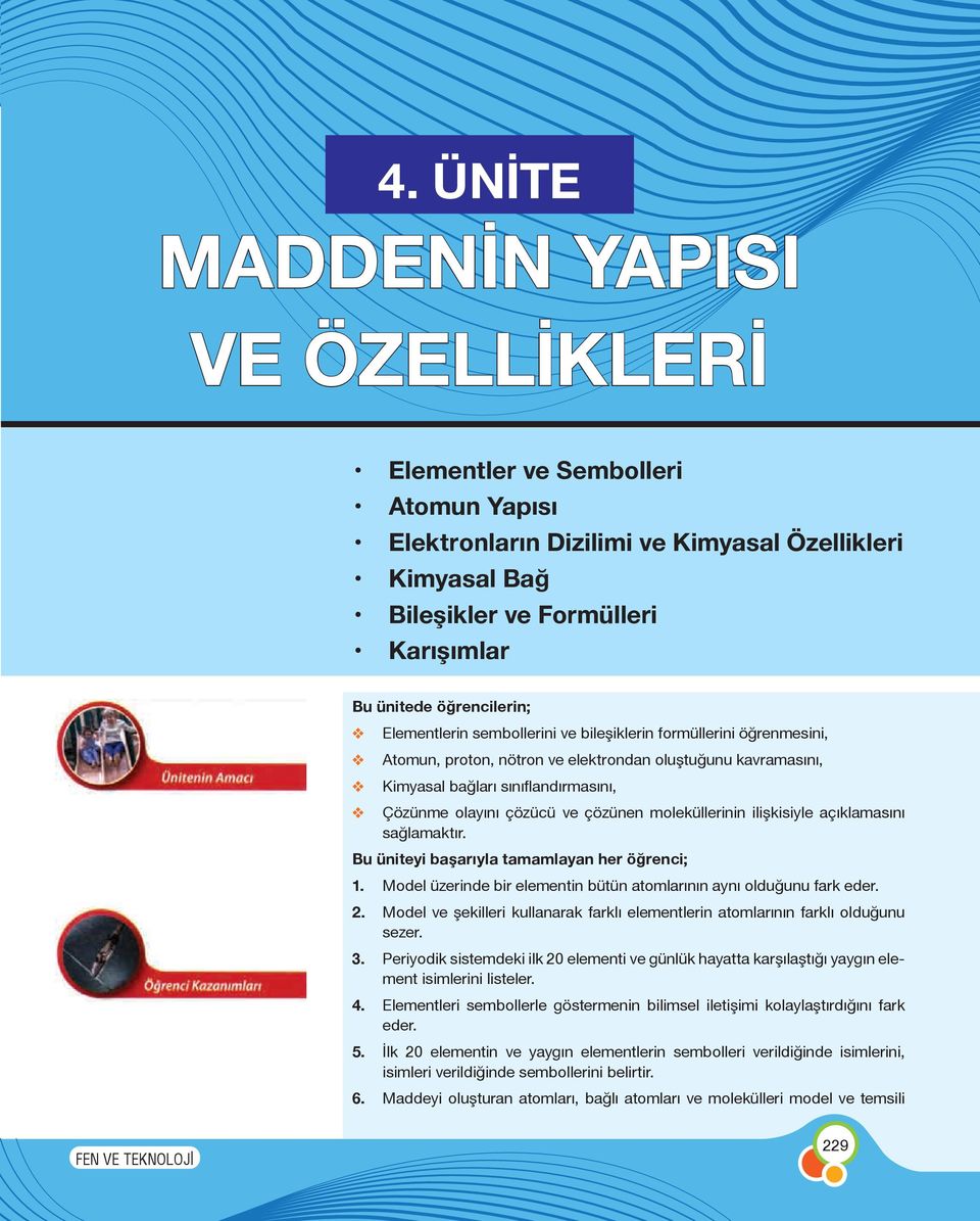 olayını çözücü ve çözünen moleküllerinin ilişkisiyle açıklamasını sağlamaktır. Bu üniteyi başarıyla tamamlayan her öğrenci; 1. Model üzerinde bir elementin bütün atomlarının aynı olduğunu fark eder.