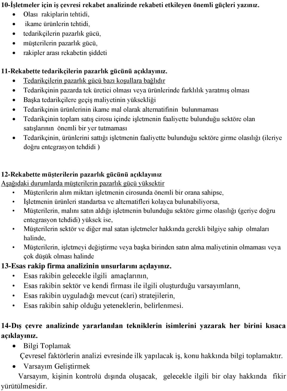 Tedarikçilerin pazarlık gücü bazı koşullara bağlıdır Tedarikçinin pazarda tek üretici olması veya ürünlerinde farklılık yaratmış olması Başka tedarikçilere geçiş maliyetinin yüksekliği Tedarikçinin