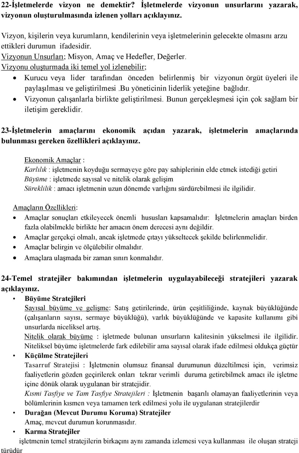 ifadesidir. Vizyonun Unsurları; Misyon, Amaç ve Hedefler, Değerler.